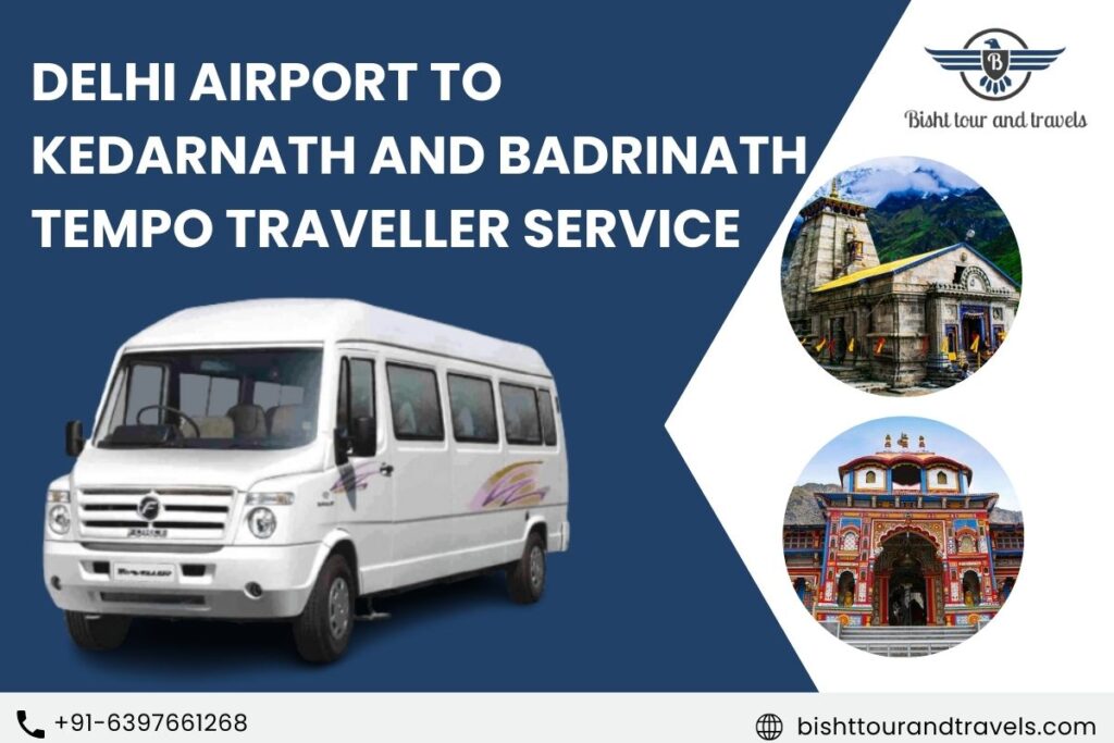 Delhi Airport to Kedarnath and Badrinath Tempo Traveller Service
