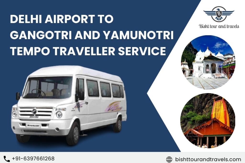 Delhi airport to Gangotri and Yamunotri Tempo Traveller Service