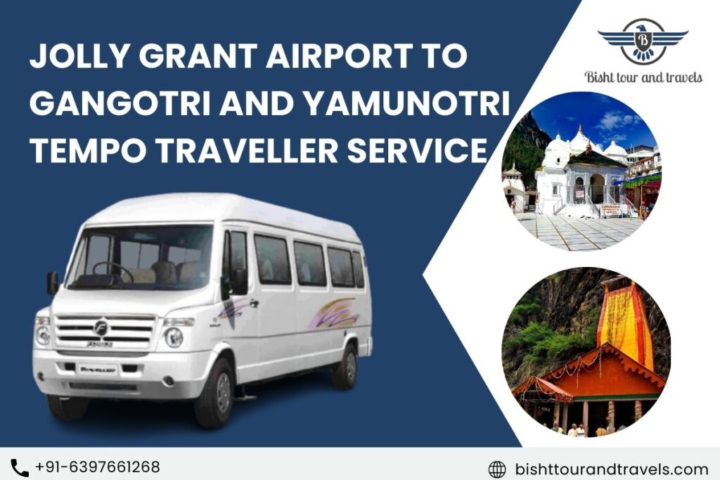 Jolly Grant Airport to Gangotri and Yamunotri Tempo Traveller Service
