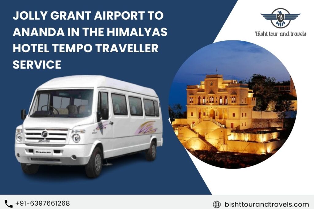 Jolly grant Airport to Ananda in the Himalyas Hotel Tempo Traveller Service