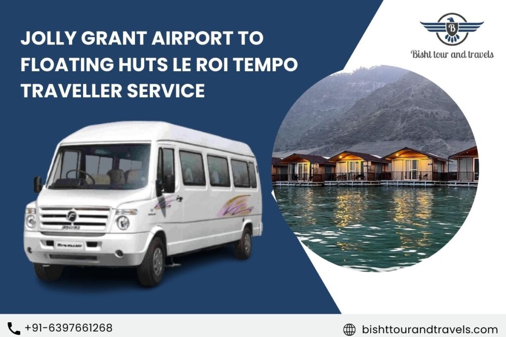 Jolly Grant Airport to Floating Huts Le Roi Tempo Traveller Service