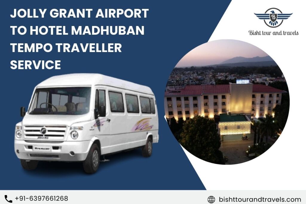 Jolly Grant Airport to Hotel Madhuban Tempo Traveller Service