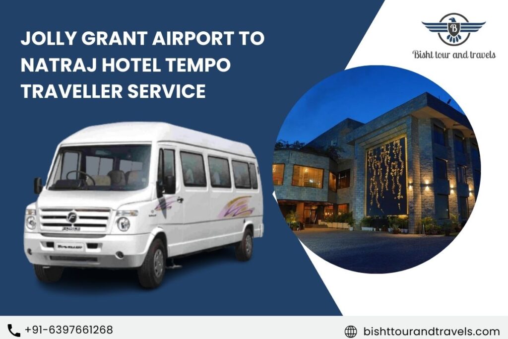 Jolly Grant Airport to Natraj Hotel Tempo Traveller Service