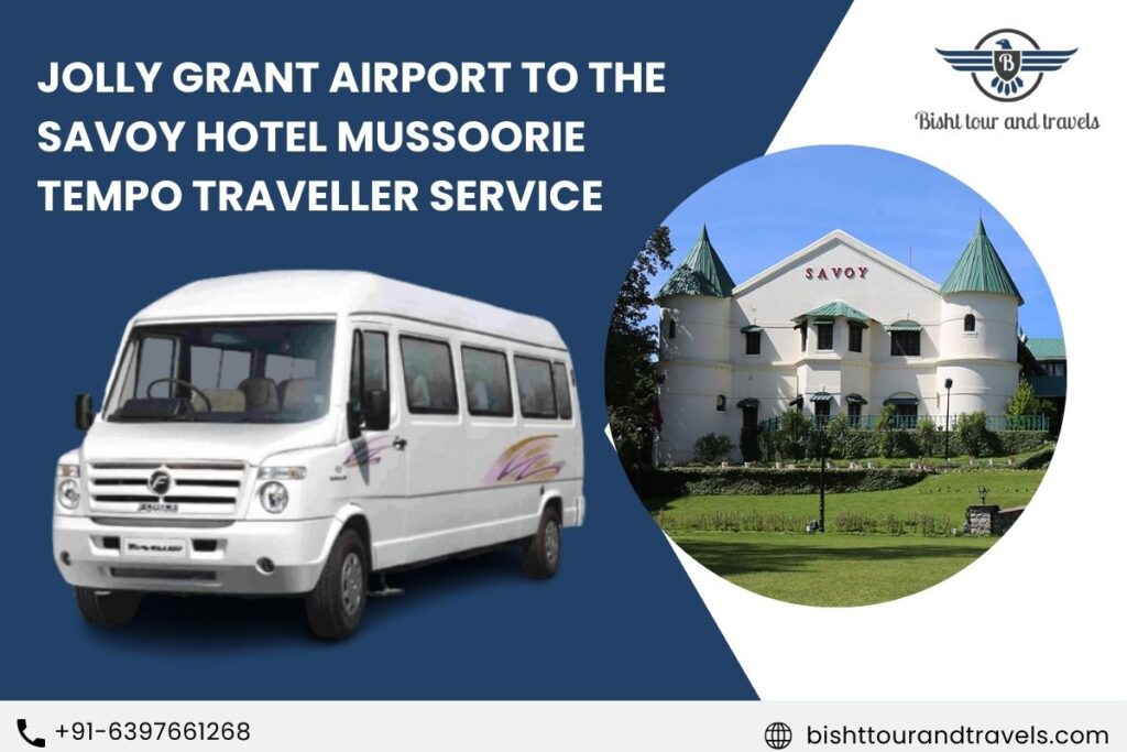 Jolly Grant Airport to The Savoy Hotel Mussoorie Tempo Traveller Service