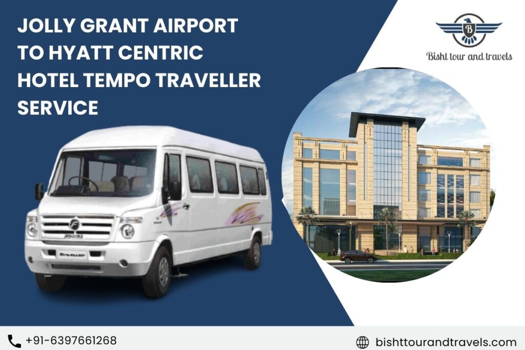 Jolly Grant Airport to Hyatt Centric Hotel Tempo Traveller Service