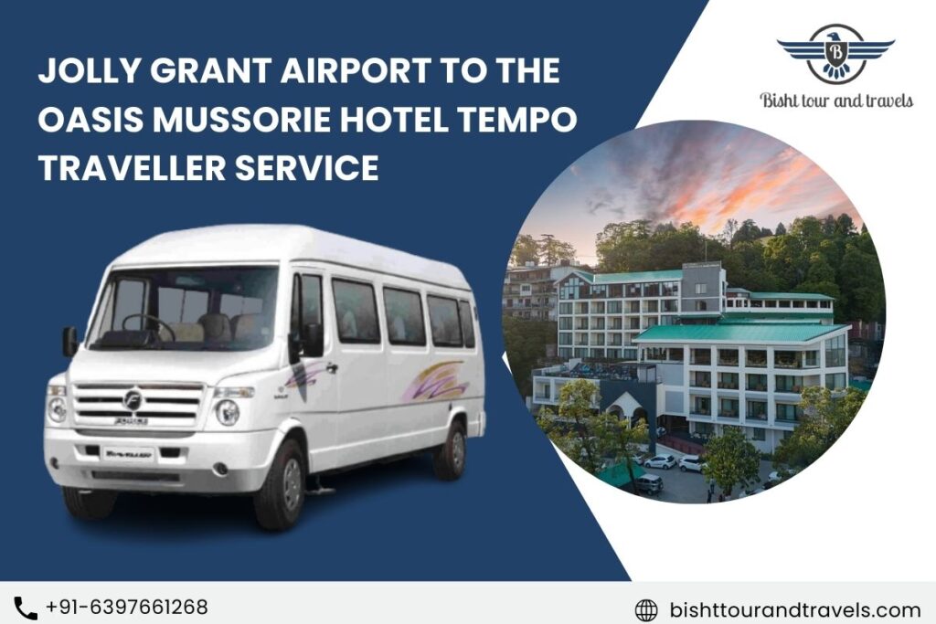 Jolly Grant Airport to The Oasis Mussorie Hotel Tempo Traveller Service